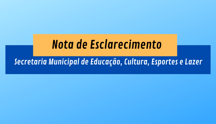 Nota de Esclarecimento – Secretaria Municipal de Educação, Cultura, Esportes e Lazer