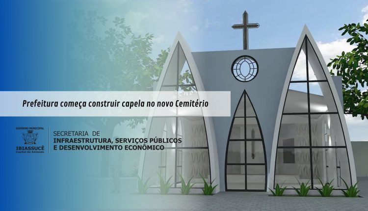 Prefeitura começa  construir capela no novo Cemitério