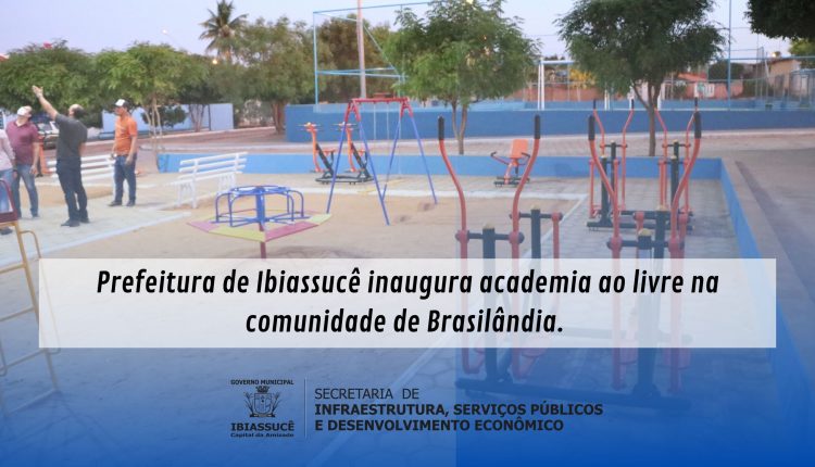Prefeitura de Ibiassucê inaugura academia ao livre na comunidade de Brasilândia.