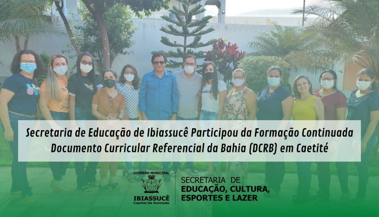 Secretaria de Educação de Ibiassucê Participou da Formação Continuada Documento Curricular Referencial da Bahia (DCRB) em Caetité