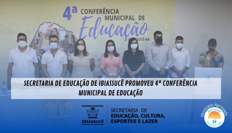Secretaria de Educação de Ibiassucê promoveu 4ª Conferência Municipal de Educação