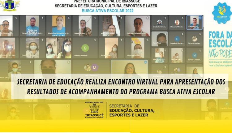 A Secretaria de Educação realizou encontro virtual para apresentação dos Resultados de acompanhamento do PROGRAMA BUSCA ATIVA ESCOLAR