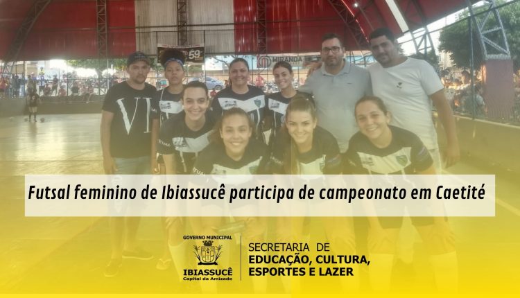 Futsal feminino de Ibiassucê participa de campeonato em Caetité