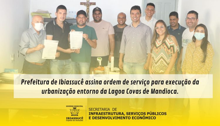 Prefeitura de Ibiassucê assina ordem de serviço para execução da urbanização entorno da Lagoa Covas de Mandioca