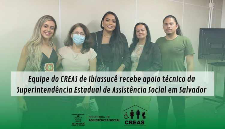 Equipe do CREAS de Ibiassucê recebe apoio técnico da Superintendência Estadual de Assistência Social em Salvador