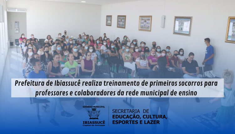 Prefeitura de Ibiassucê realiza treinamento de primeiros socorros para professores e colaboradores da rede municipal de ensino