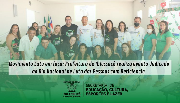 Movimento Luta em foco: Prefeitura de Ibiassucê realiza evento  dedicado ao Dia Nacional de Luta das Pessoas com Deficiência