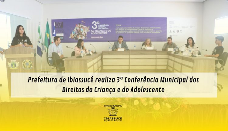 Prefeitura de Ibiassucê realiza 3ª Conferência Municipal dos Direitos da Criança e do Adolescente