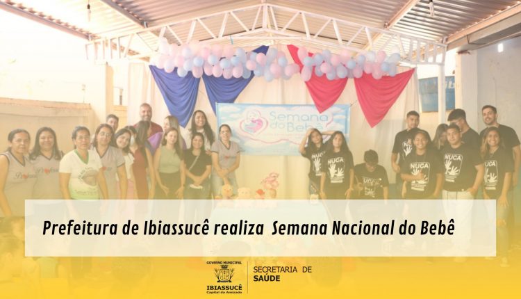 Prefeitura de Ibiassucê realiza  Semana Nacional do Bebê