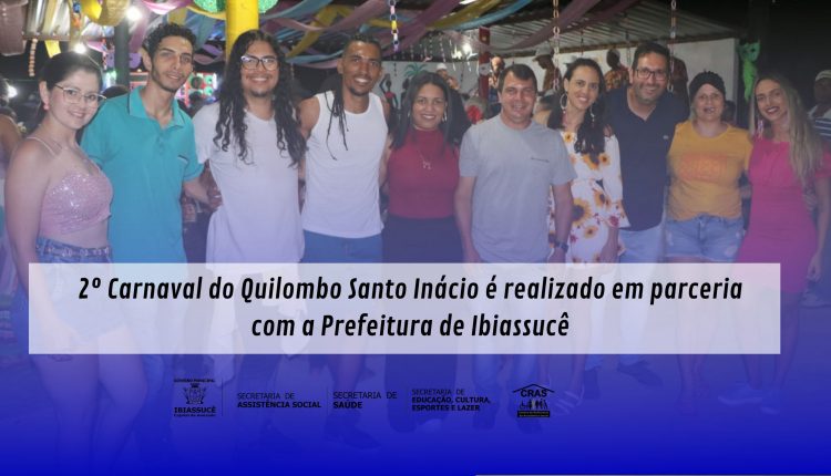 2º Carnaval do Quilombo Santo Inácio é realizado em parceria com a Prefeitura de Ibiassucê