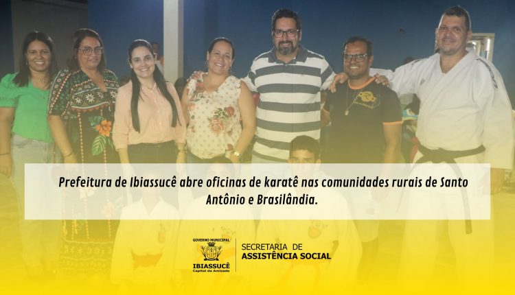 Prefeitura de Ibiassucê abre oficinas de karatê nas comunidades rurais de Santo Antônio e Brasilândia.