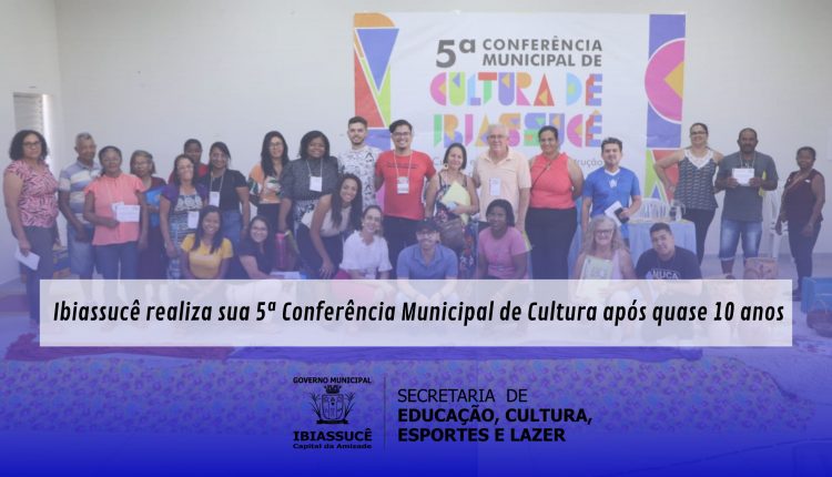 Ibiassucê realiza sua 5ª Conferência Municipal de Cultura após quase 10 anos