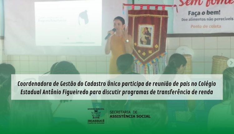 Coordenadora de Gestão do Cadastro Único participa de reunião de pais no Colégio Estadual Antônio Figueiredo para discutir programas de transferência de renda